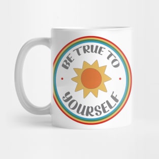 Be True To Yourself -Sunshine and Rainbow Colors Mug